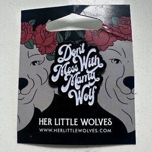 NWT Her Little Wolves ‘Don’t Mess with Mama Wolf’ Pin